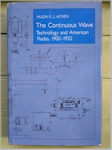 The Continuous Wave: Technology and American Radio, 1900-1932