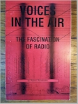 Voices in the Air: The Fascination of Radio